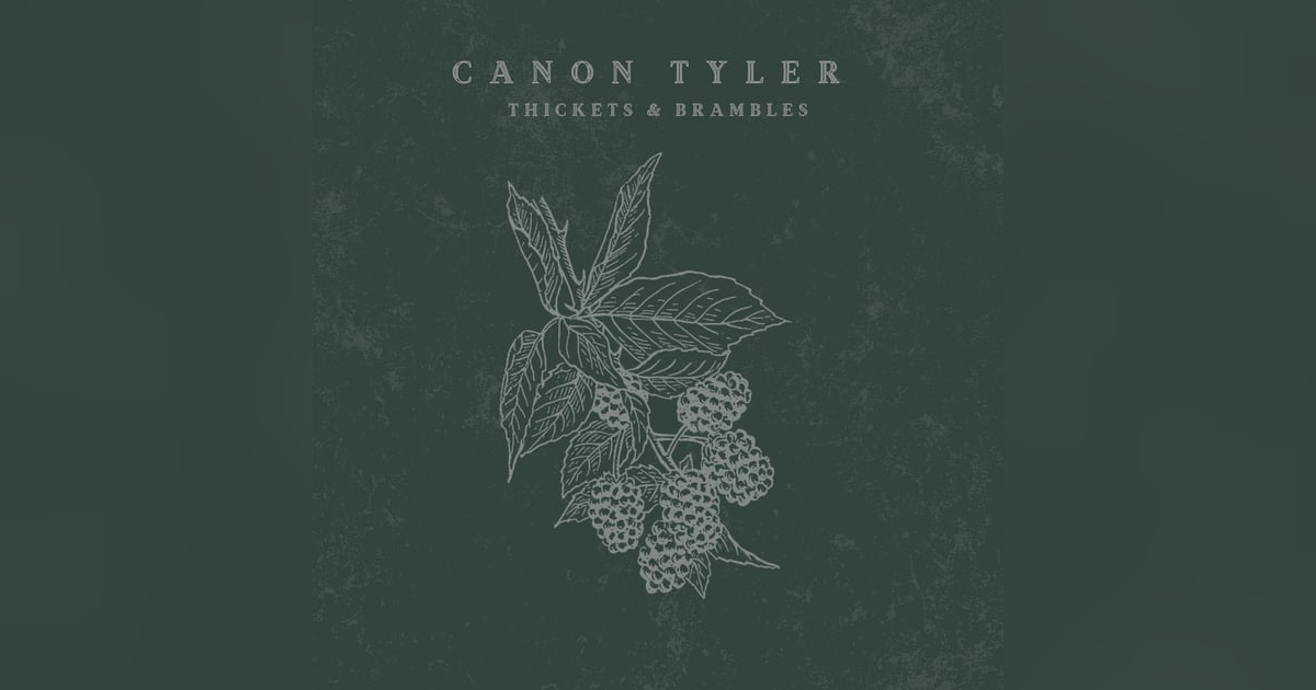 Canon Tyler's Album Review of Thickets and Brambles Canon Tyler's Album Review of Thickets and Brambles