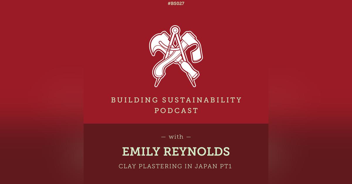 Clay plastering in Japan Pt1 - Emily Reynolds - BS027 Clay plastering in Japan Pt1 - Emily Reynolds - BS027