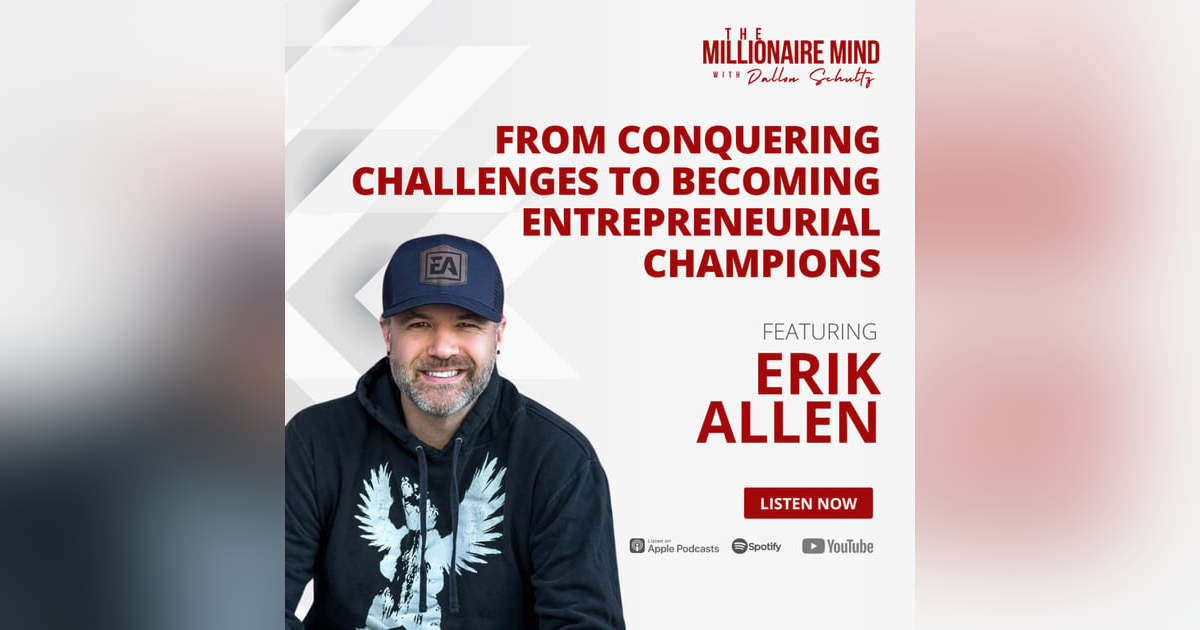 EP111: From Conquering Challenges to Becoming Entrepreneurial Champions with Erik Allen EP111: From Conquering Challenges to Becoming Entrepreneurial Champions with Erik Allen
