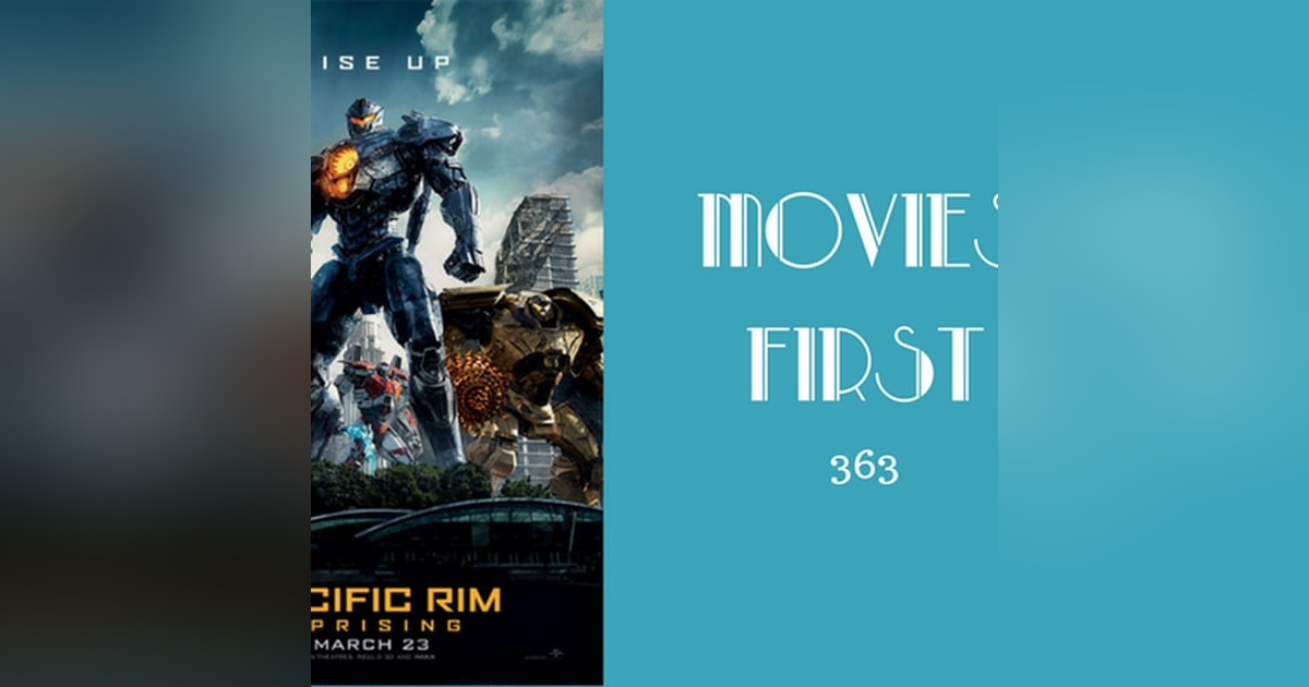 363: Pacific Rim: Uprising - Movies First with Alex First 363: Pacific Rim: Uprising - Movies First with Alex First