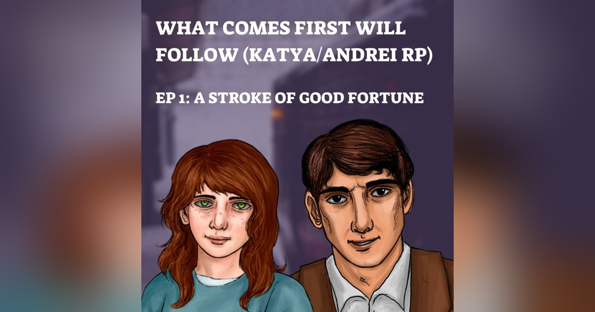 EP 61.5: What Comes First Will Follow (1) - A Stroke of Good Fortune EP 61.5: What Comes First Will Follow (1) - A Stroke of Good Fortune