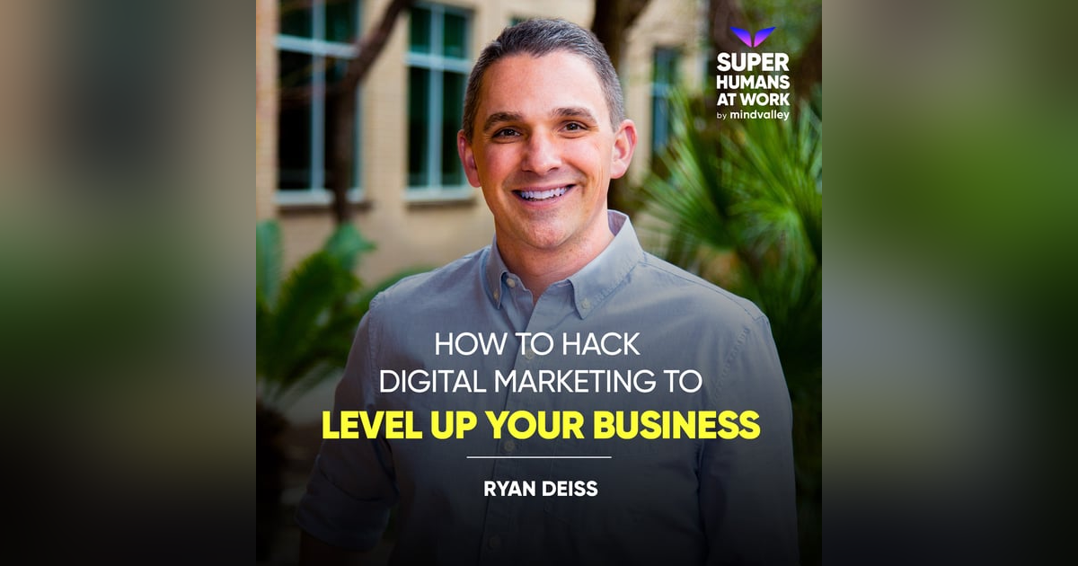 How To Hack Digital Marketing To Level Up Your Business - Ryan Deiss How To Hack Digital Marketing To Level Up Your Business - Ryan Deiss