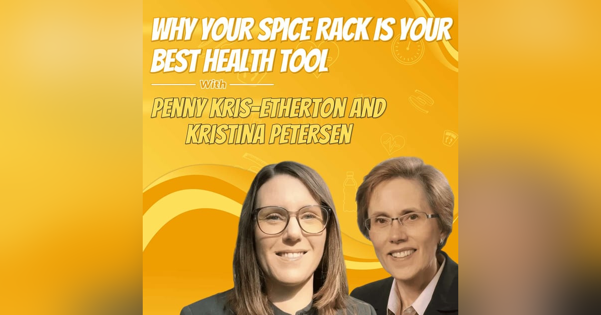 Why Your Spice Rack Is Your Best Health Tool with Penny Kris-Etherton and Kristina Petersen Why Your Spice Rack Is Your Best Health Tool with Penny Kris-Etherton and Kristina Petersen