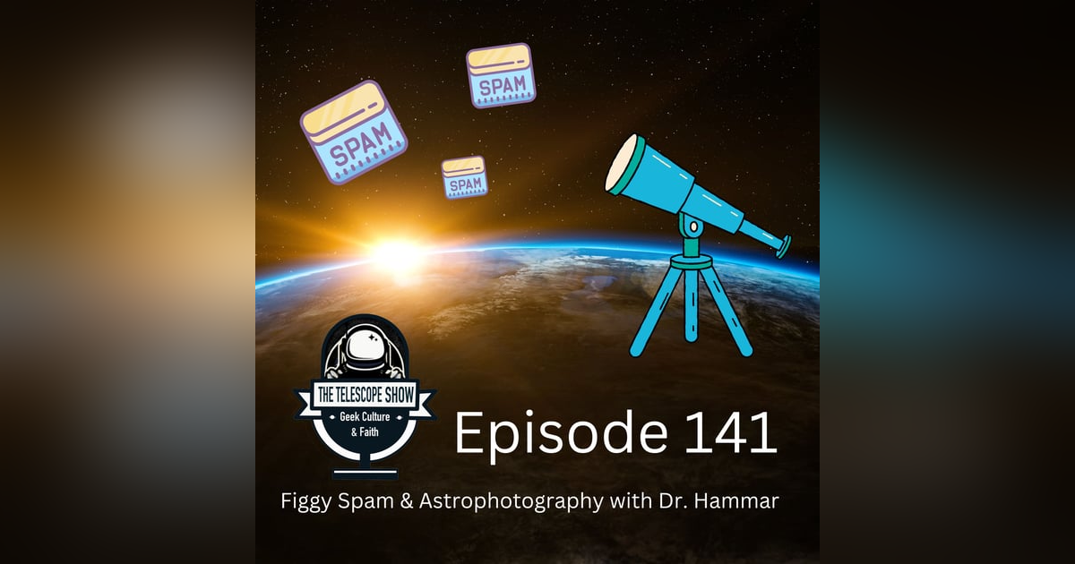 Figgy Spam and Astrophotography With Dr. Hammar Figgy Spam and Astrophotography With Dr. Hammar