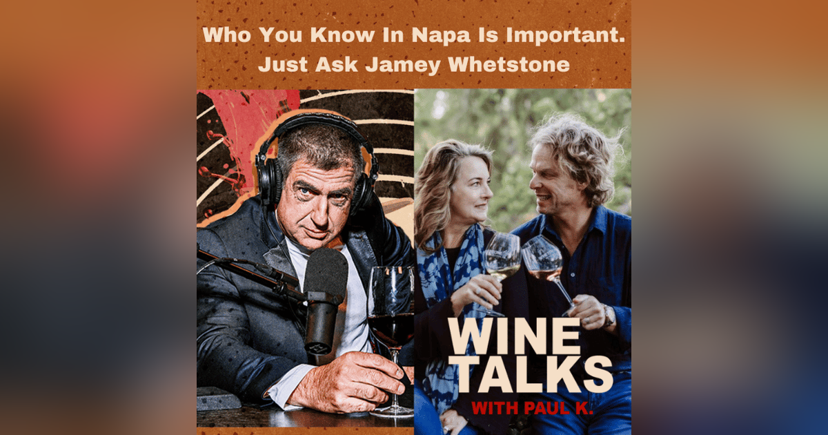 Who You Know In Napa Is Important. Just ask Jamey Whetstone Who You Know In Napa Is Important. Just ask Jamey Whetstone