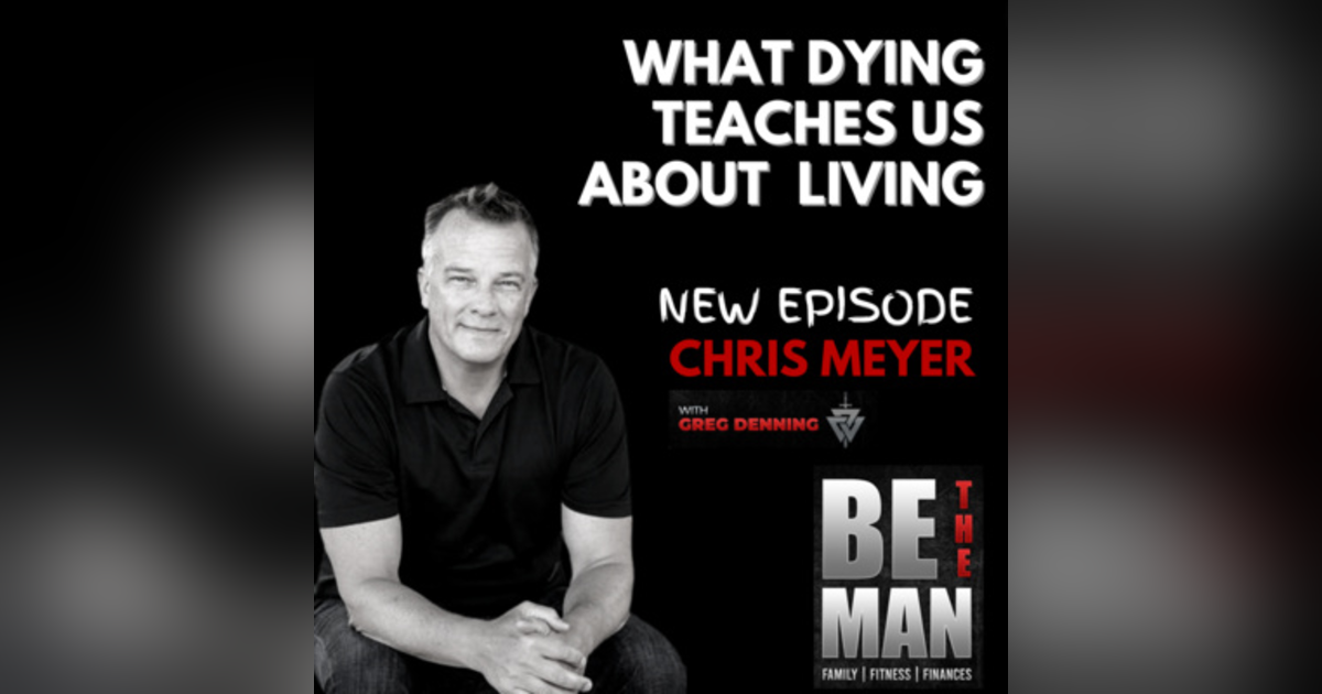 #23 What dying teaches us about really living with Chris Meyer #23 What dying teaches us about really living with Chris Meyer