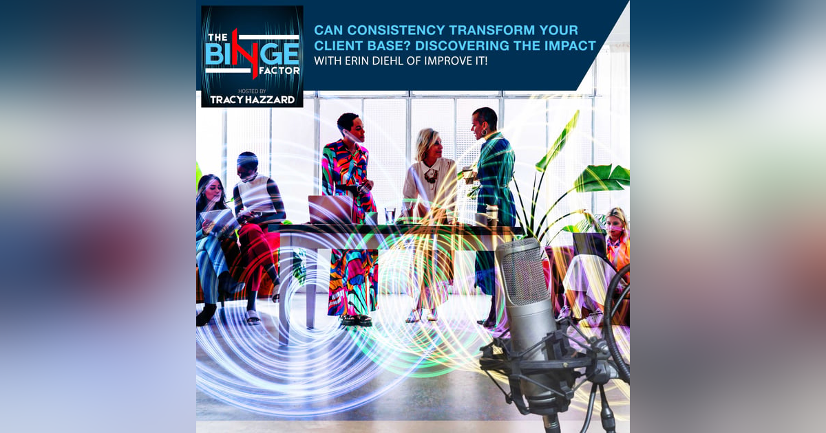 Can Consistency Transform Your Client Base? Discovering The Impact With Erin Diehl Of Improve It! Can Consistency Transform Your Client Base? Discovering The Impact With Erin Diehl Of Improve It!