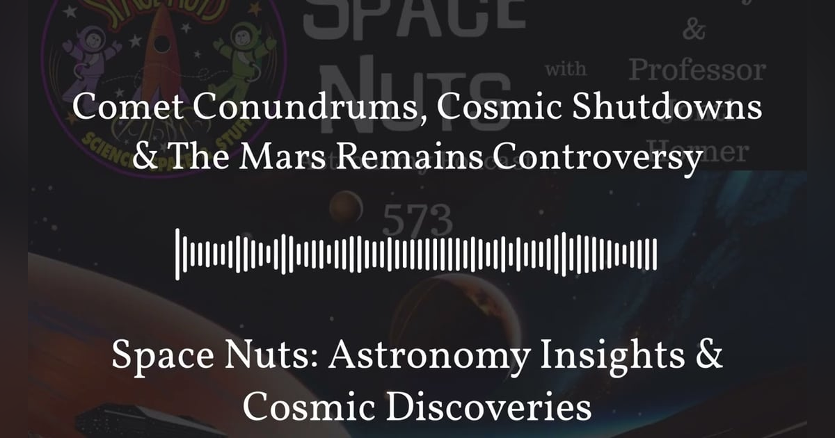 Comet Conundrums, Cosmic Shutdowns & The Mars Remains Controversy | Space Nuts: Astronomy... Comet Conundrums, Cosmic Shutdowns & The Mars Remains Controversy | Space Nuts: Astronomy...