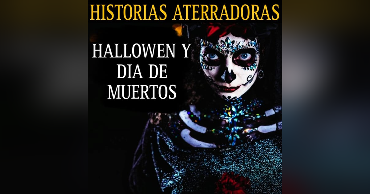 RELATOS ATERRADORES SUCEDIDOS EN HALLOWEEN Y DIA DE MUERTOS / RECOPILACION DE HORROR RELATOS ATERRADORES SUCEDIDOS EN HALLOWEEN Y DIA DE MUERTOS / RECOPILACION DE HORROR