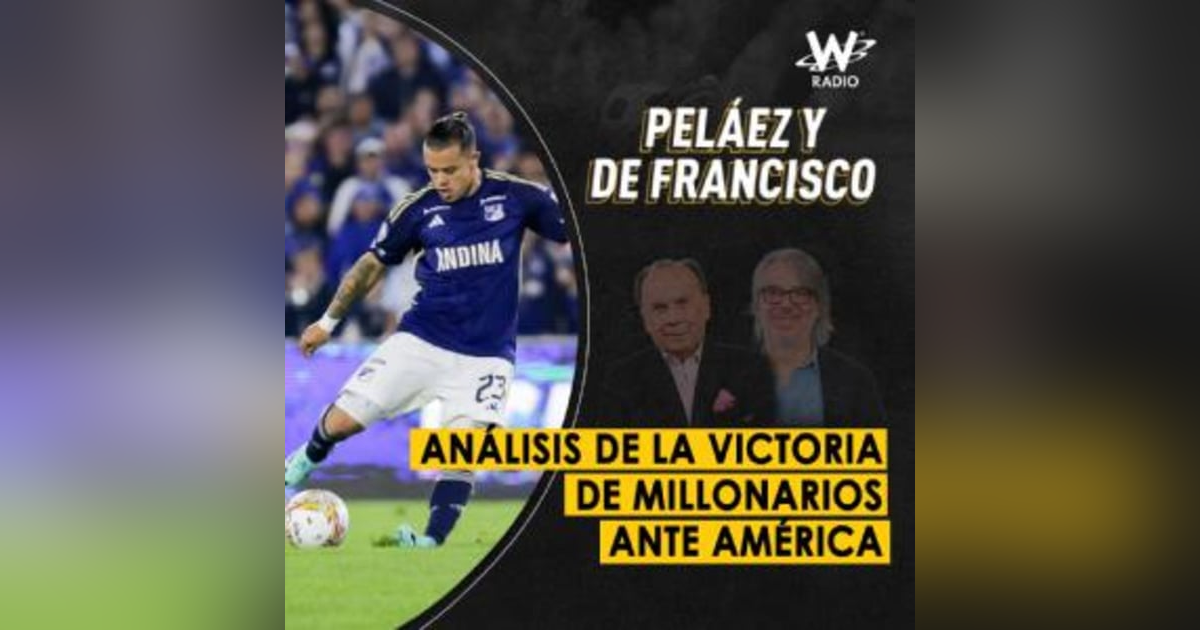 Análisis de la victoria de Millonarios ante América Análisis de la victoria de Millonarios ante América