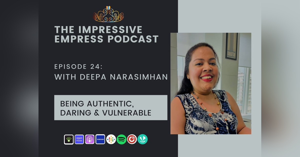 Ep. 24 : Authentic Daring & Vulnerable with Deepa Narasimhan Ep. 24 : Authentic Daring & Vulnerable with Deepa Narasimhan