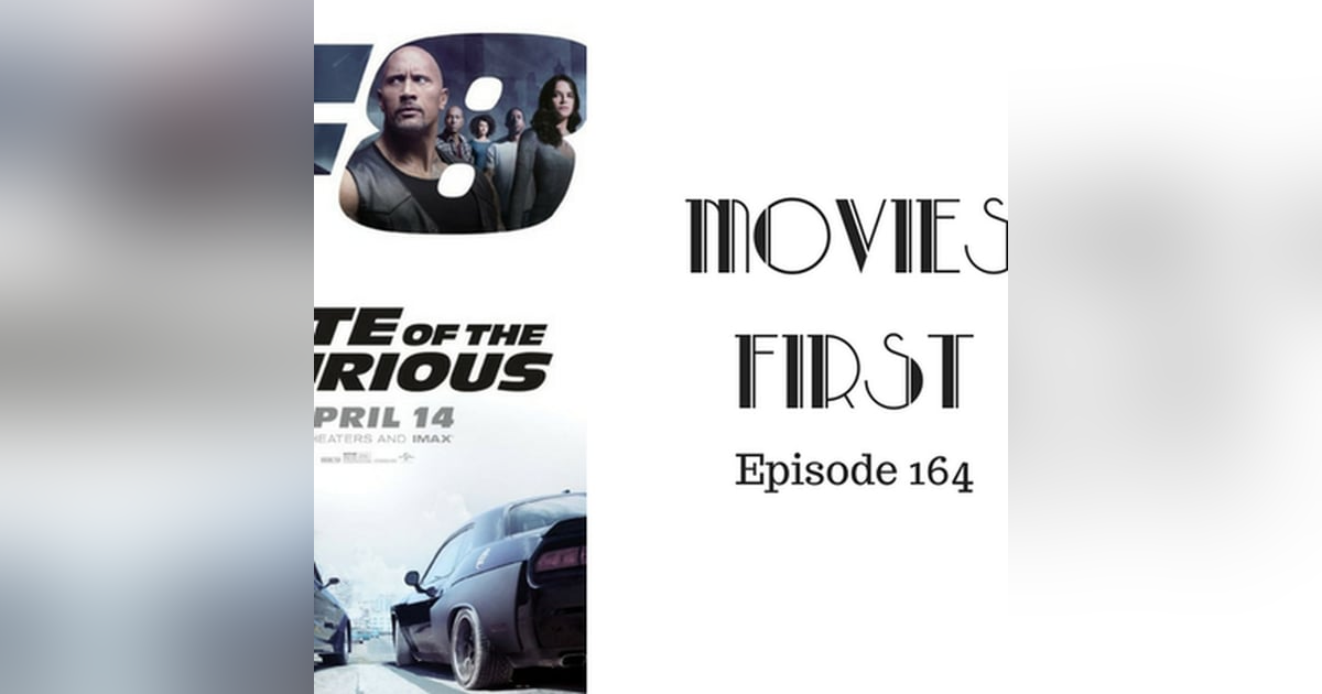 166: The Fate Of The Furious - Movies First with Alex First Episode 164 166: The Fate Of The Furious - Movies First with Alex First Episode 164