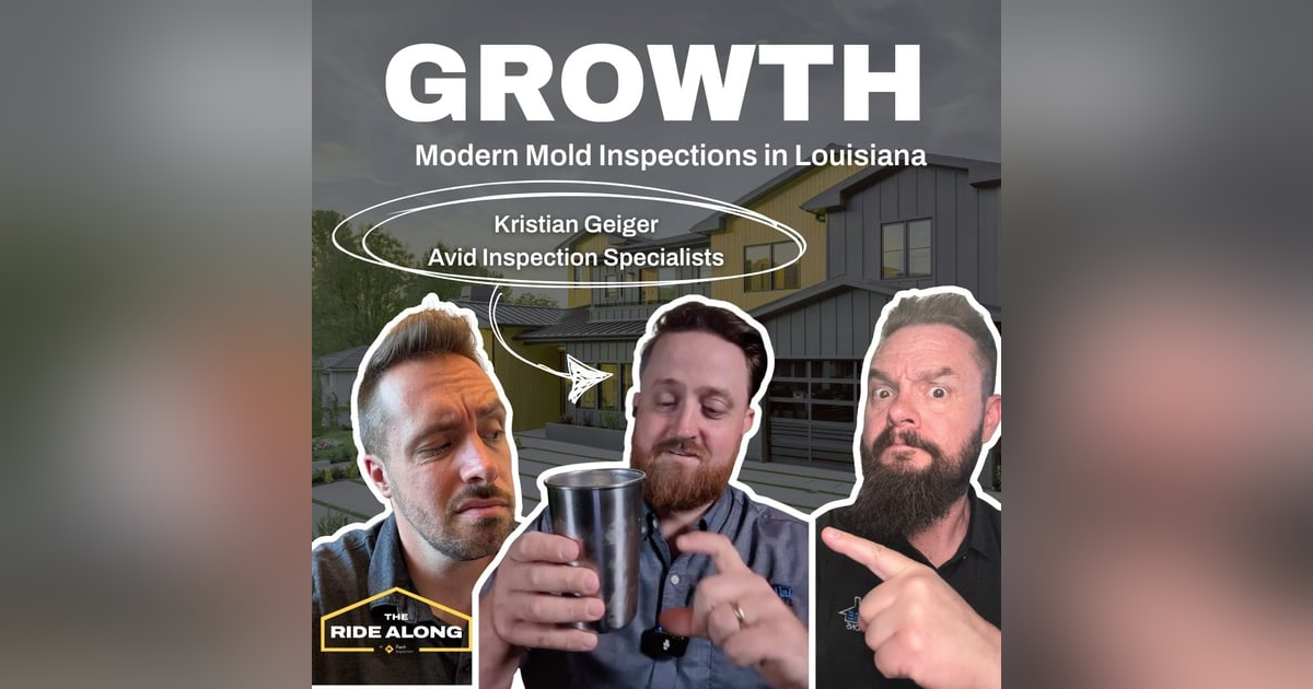 Ep. 54 - Inspecting for MOLD and suspected organic growth in Louisiana - with Kristian Geiger Ep. 54 - Inspecting for MOLD and suspected organic growth in Louisiana - with Kristian Geiger