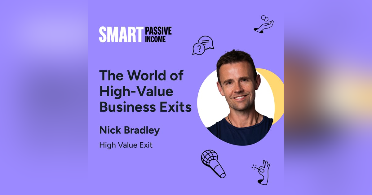 SPI 789: The World of High-Value Business Exits with Nick Bradley SPI 789: The World of High-Value Business Exits with Nick Bradley