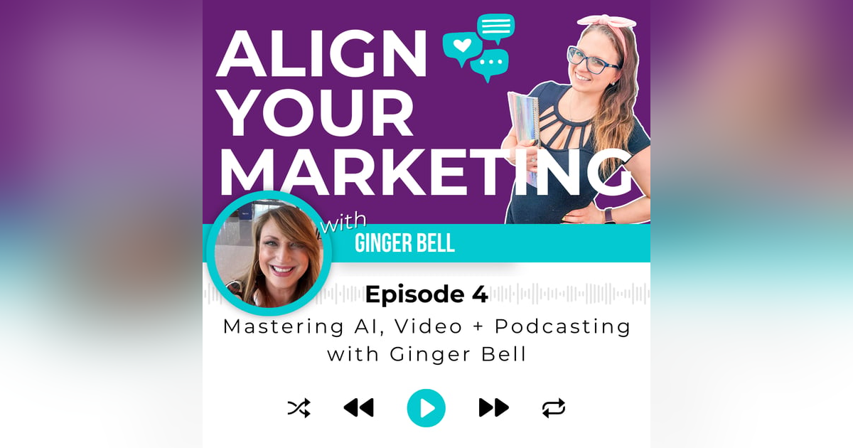 Episode 4 | Mastering AI, Video, and Podcasting with special guest, Ginger Bell Episode 4 | Mastering AI, Video, and Podcasting with special guest, Ginger Bell