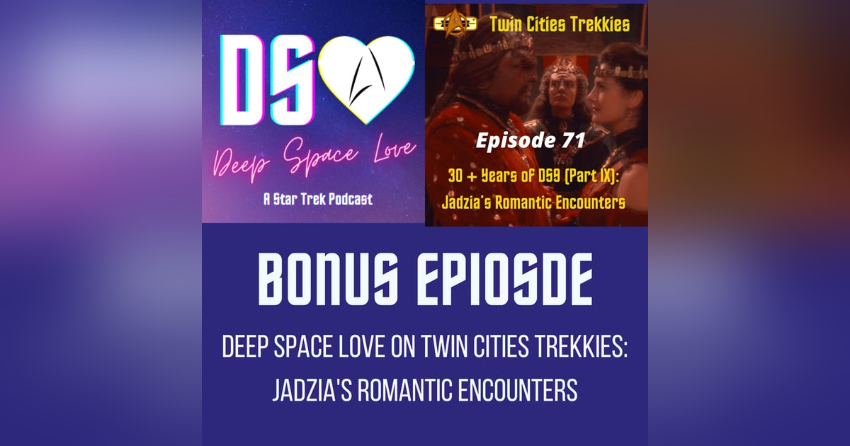 BONUS EPISODE - Deep Space Love on Twin Cities Trekkies: Jadzia's Romantic Encounters BONUS EPISODE - Deep Space Love on Twin Cities Trekkies: Jadzia's Romantic Encounters