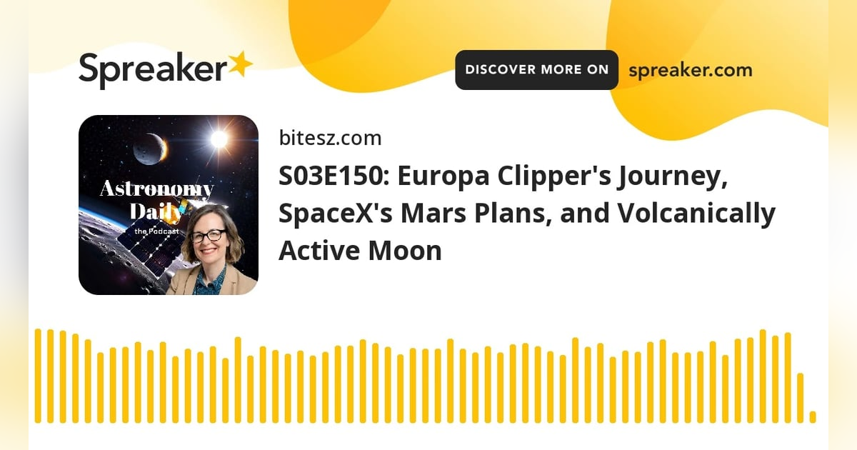 S03E150: Europa Clipper’s Journey, SpaceX’s Mars Plans, and Volcanically Active Moon S03E150: Europa Clipper’s Journey, SpaceX’s Mars Plans, and Volcanically Active Moon