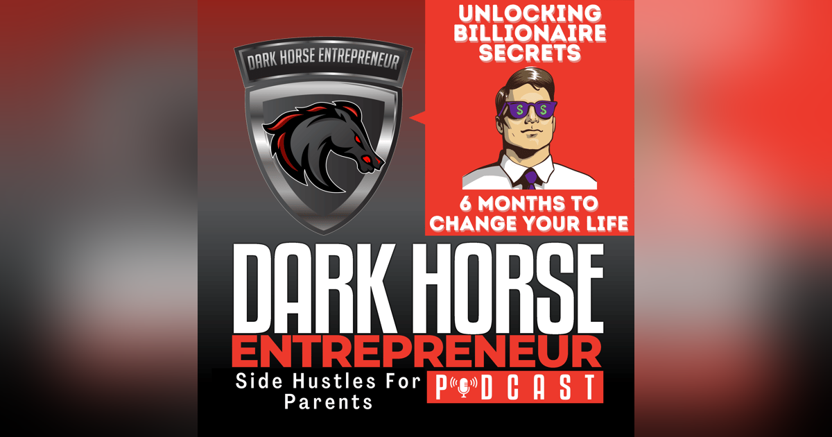 EP 464 Unlocking Billionaire Secrets: Transform Your Life in 6 Months EP 464 Unlocking Billionaire Secrets: Transform Your Life in 6 Months