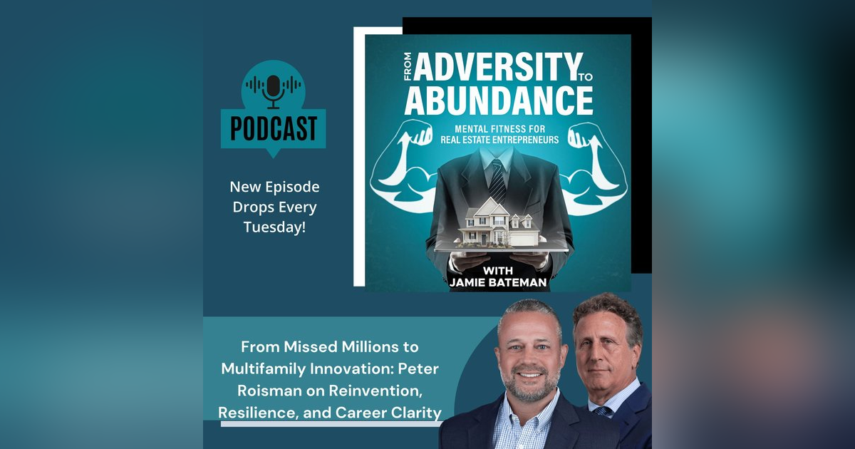 From Missed Millions to Multifamily Innovation: Peter Roisman on Reinvention, Resilience, and Career Clarity From Missed Millions to Multifamily Innovation: Peter Roisman on Reinvention, Resilience, and Career Clarity