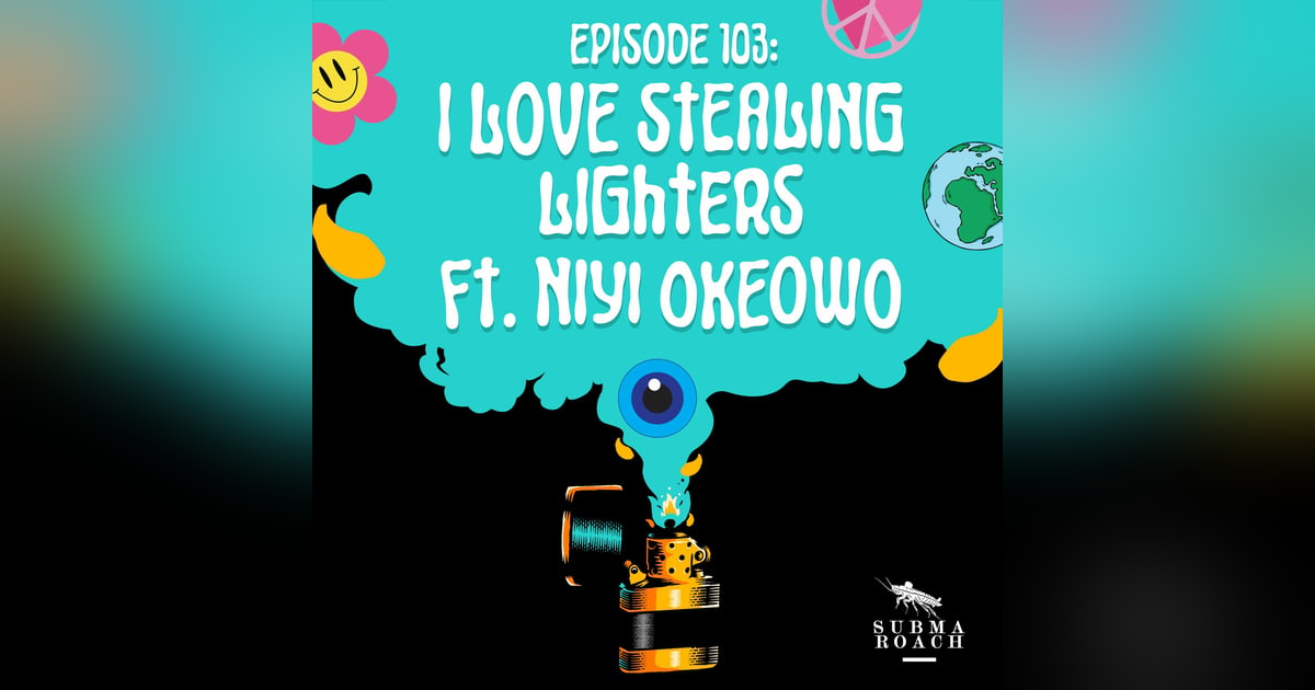 Episode 103: "I Love Stealing Lighters" ft @niyiokeowo Episode 103: "I Love Stealing Lighters" ft @niyiokeowo
