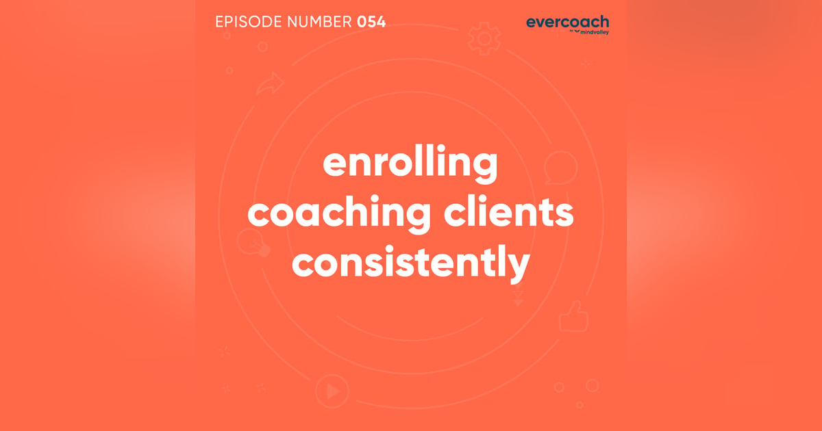 54. How To Get Clients Consistently 54. How To Get Clients Consistently