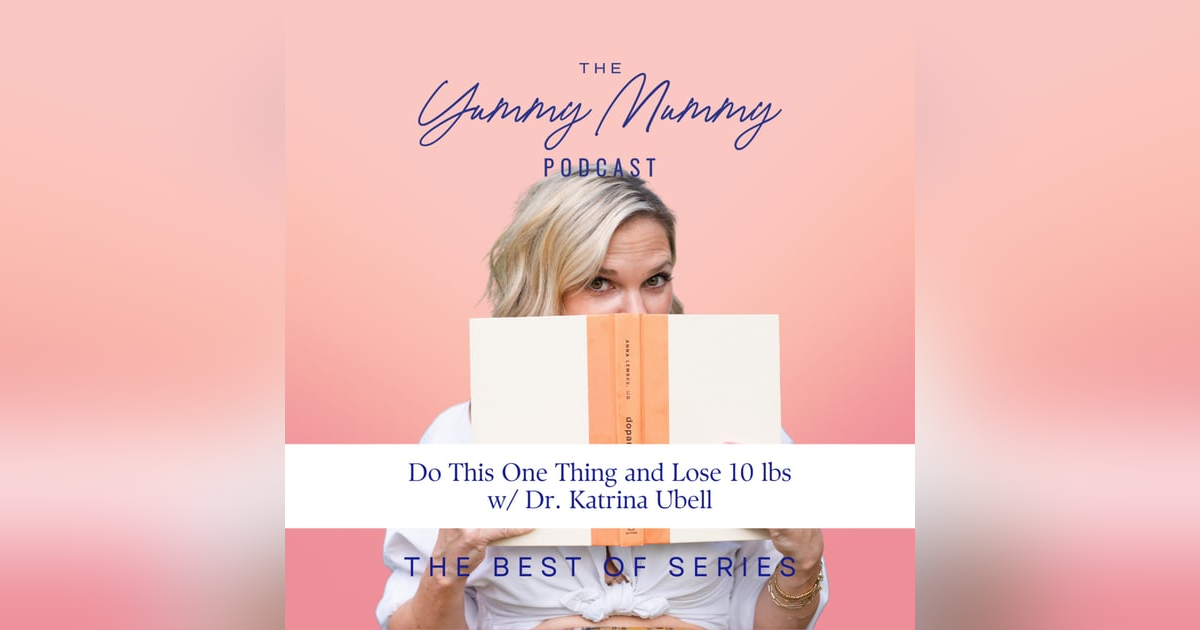 Do This One Thing and Lose 10 lbs with Dr. Katrina Ubell Do This One Thing and Lose 10 lbs with Dr. Katrina Ubell