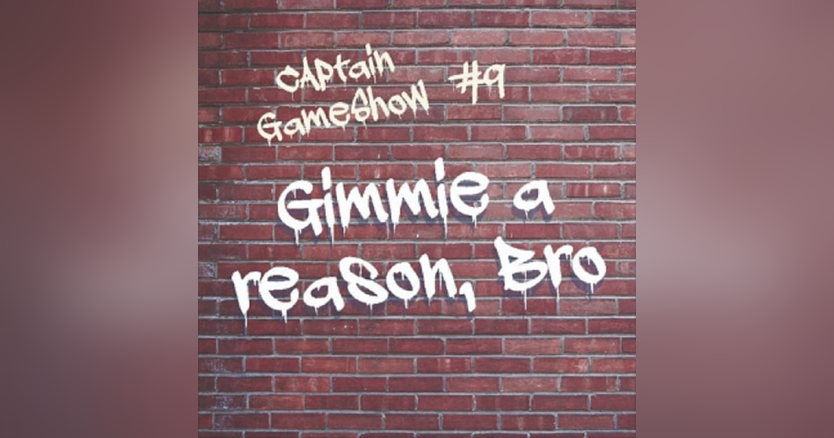 Episode 9: Gimmie a Reason, Bro Episode 9: Gimmie a Reason, Bro