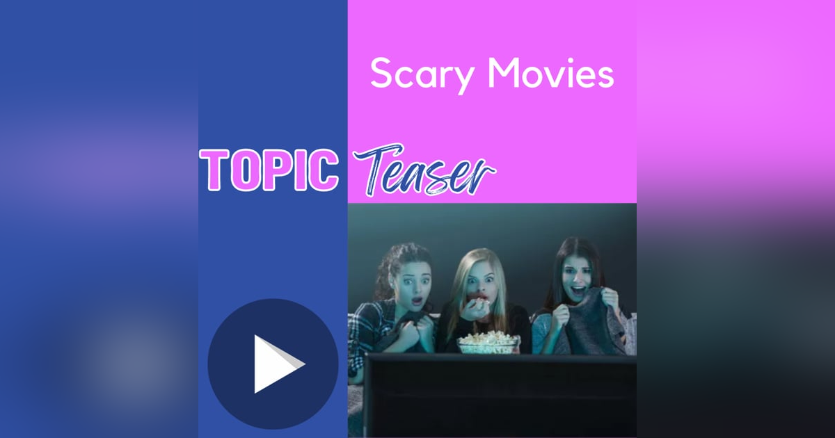 Topic Teaser: Scary Movies Topic Teaser: Scary Movies