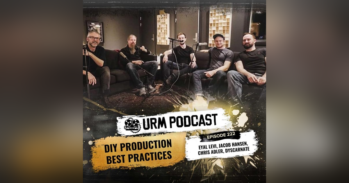 EP 222 | DIY Production Best Practices with Jacob Hansen, Dyscarnate, and Chris Adler EP 222 | DIY Production Best Practices with Jacob Hansen, Dyscarnate, and Chris Adler