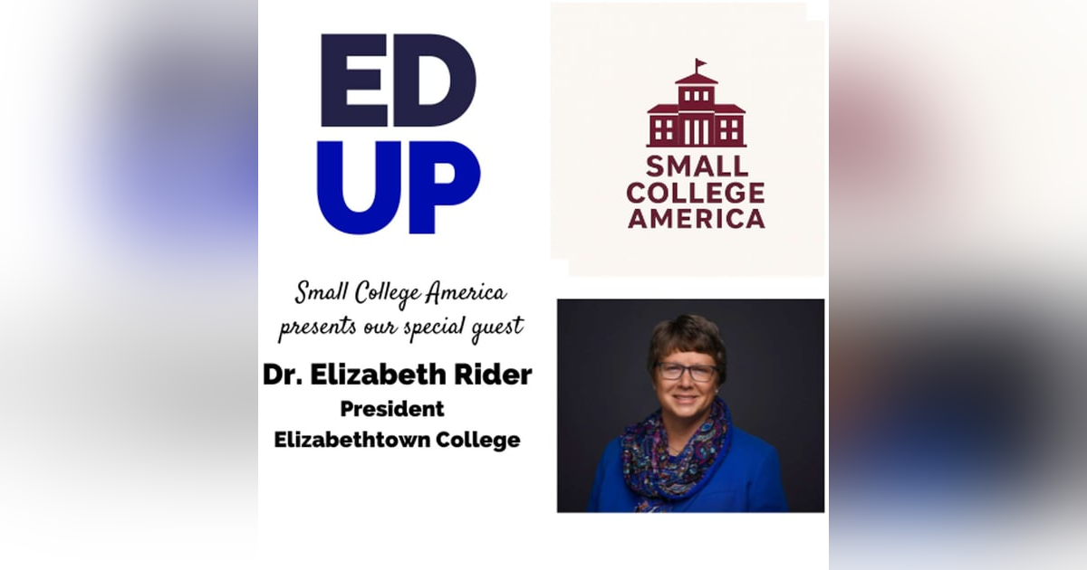 Small College America Elizabeth Rider - President Elizabethtown College Small College America Elizabeth Rider - President Elizabethtown College