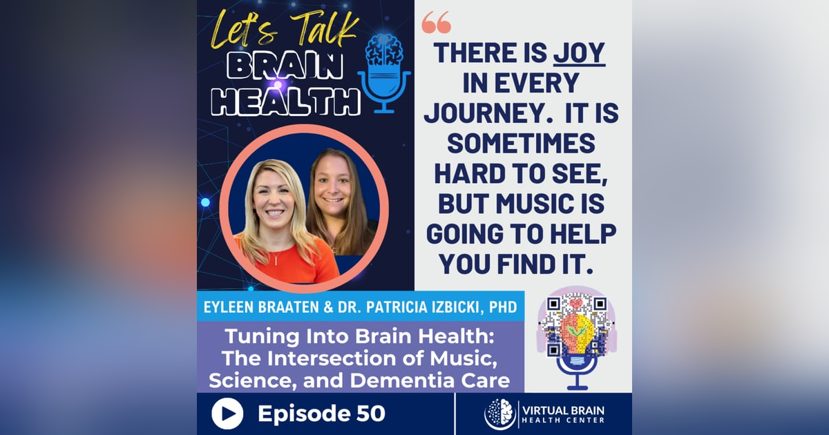 Tuning Into Brain Health: The Intersection of Music, Science, and Dementia Care with Eyleen Braaten and Dr. Patricia Izbicki Tuning Into Brain Health: The Intersection of Music, Science, and Dementia Care with Eyleen Braaten and Dr. Patricia Izbicki