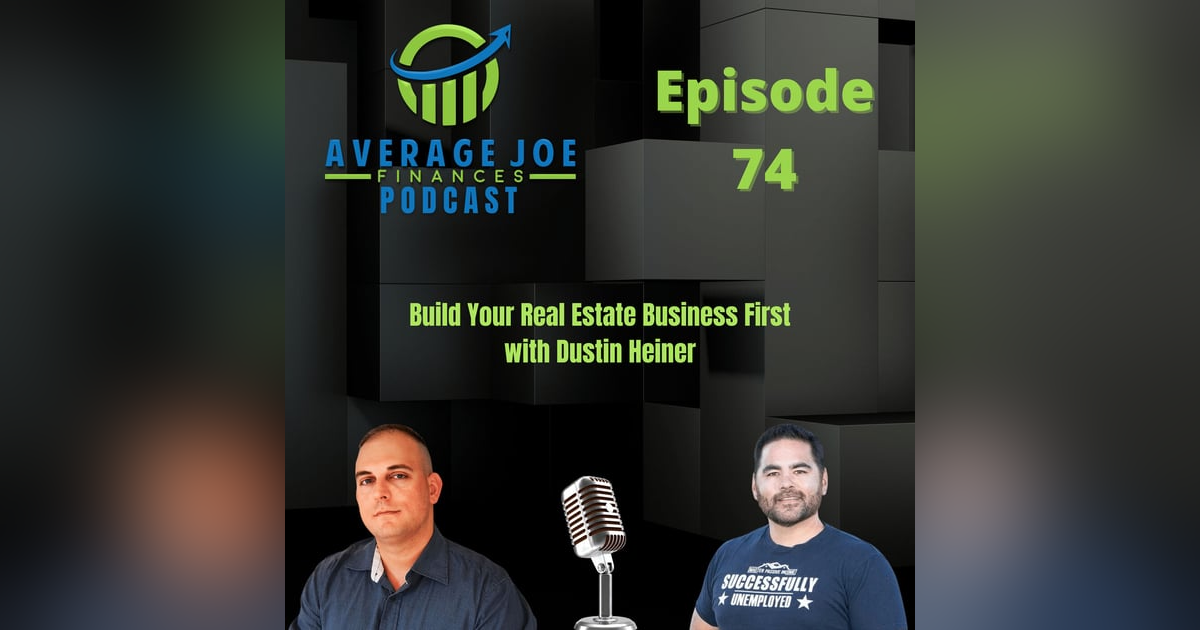 74. Build Your Real Estate Business First with Dustin Heiner 74. Build Your Real Estate Business First with Dustin Heiner
