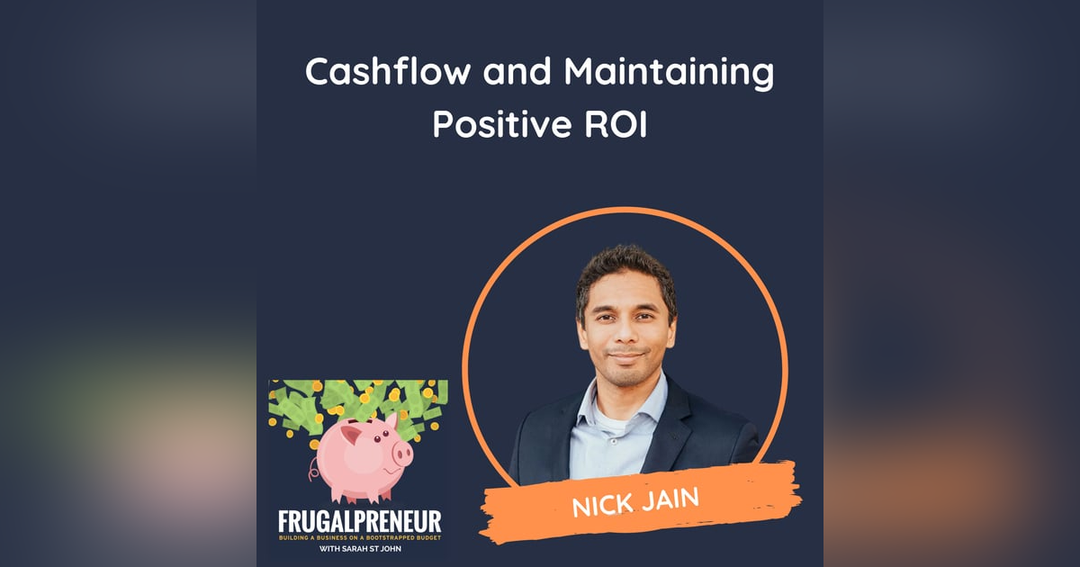 Cashflow and Maintaining Positive ROI (with Nick Jain) Cashflow and Maintaining Positive ROI (with Nick Jain)