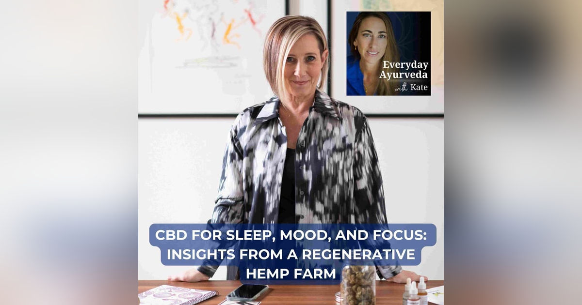 28. CBD for Sleep, Mood, and Focus: Insights from a Regenerative Hemp Farm 28. CBD for Sleep, Mood, and Focus: Insights from a Regenerative Hemp Farm