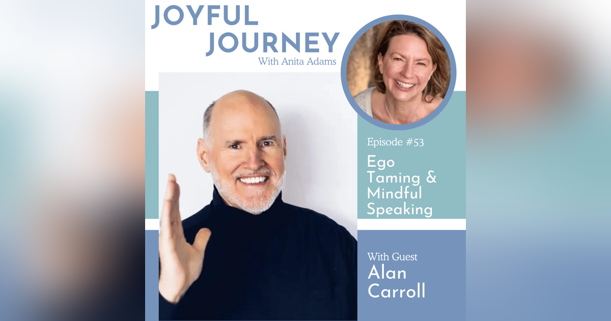 Ego Taming & Mindful Speaking with Alan Carroll Ego Taming & Mindful Speaking with Alan Carroll