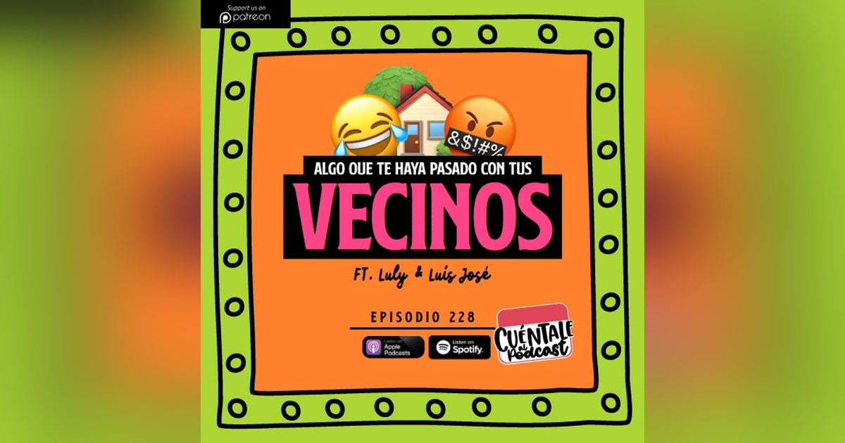 228. Algo que te haya pasado con tus VECINOS (Ft. Luly & Luís José) 228. Algo que te haya pasado con tus VECINOS (Ft. Luly & Luís José)