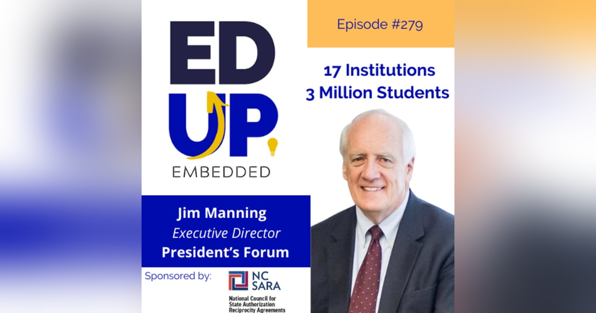 279: 17 Institutions, 3 Million Students - with Jim Manning, Executive Director, Presidents Forum 279: 17 Institutions, 3 Million Students - with Jim Manning, Executive Director, Presidents Forum