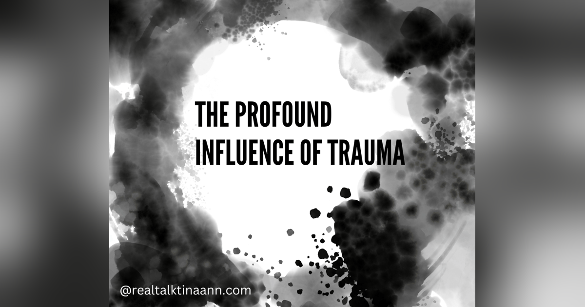 The Profound Influence of Trauma The Profound Influence of Trauma