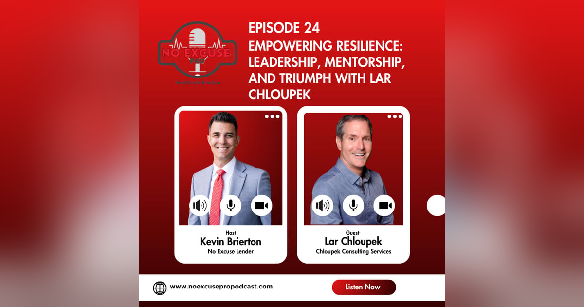 Episode 24: Empowering Resilience: Leadership, Mentorship, and Triumph with Lar Chloupek Episode 24: Empowering Resilience: Leadership, Mentorship, and Triumph with Lar Chloupek