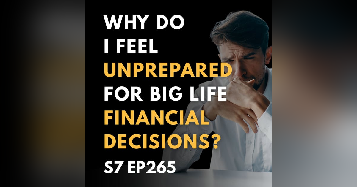 Why Do I Feel Unprepared for Big Life Financial Decisions? Why Do I Feel Unprepared for Big Life Financial Decisions?