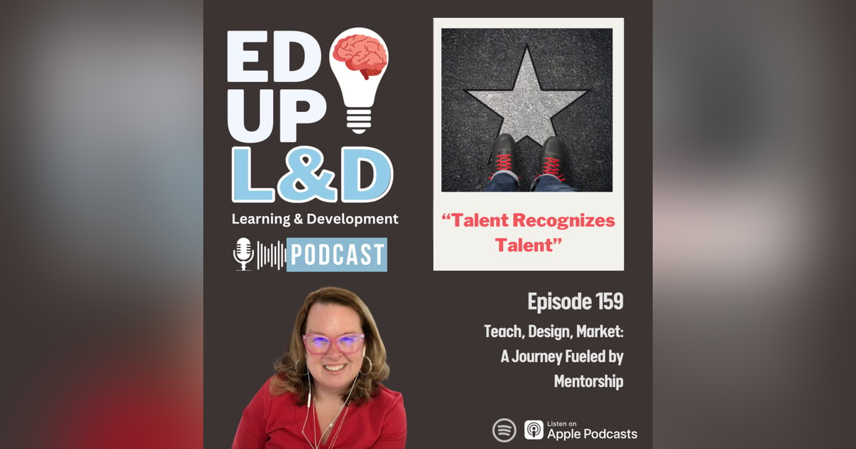 159: Teach, Design, Market: A Journey Fueled by Mentorship 159: Teach, Design, Market: A Journey Fueled by Mentorship