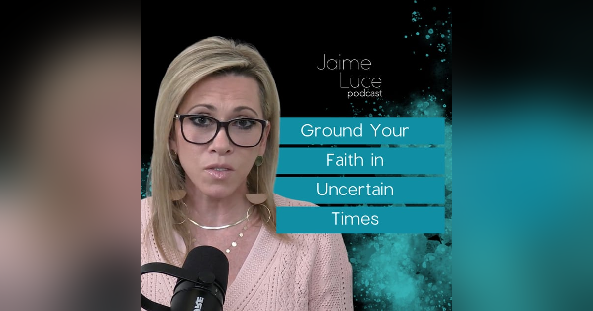 Ground Your Faith in Uncertain Times Ground Your Faith in Uncertain Times