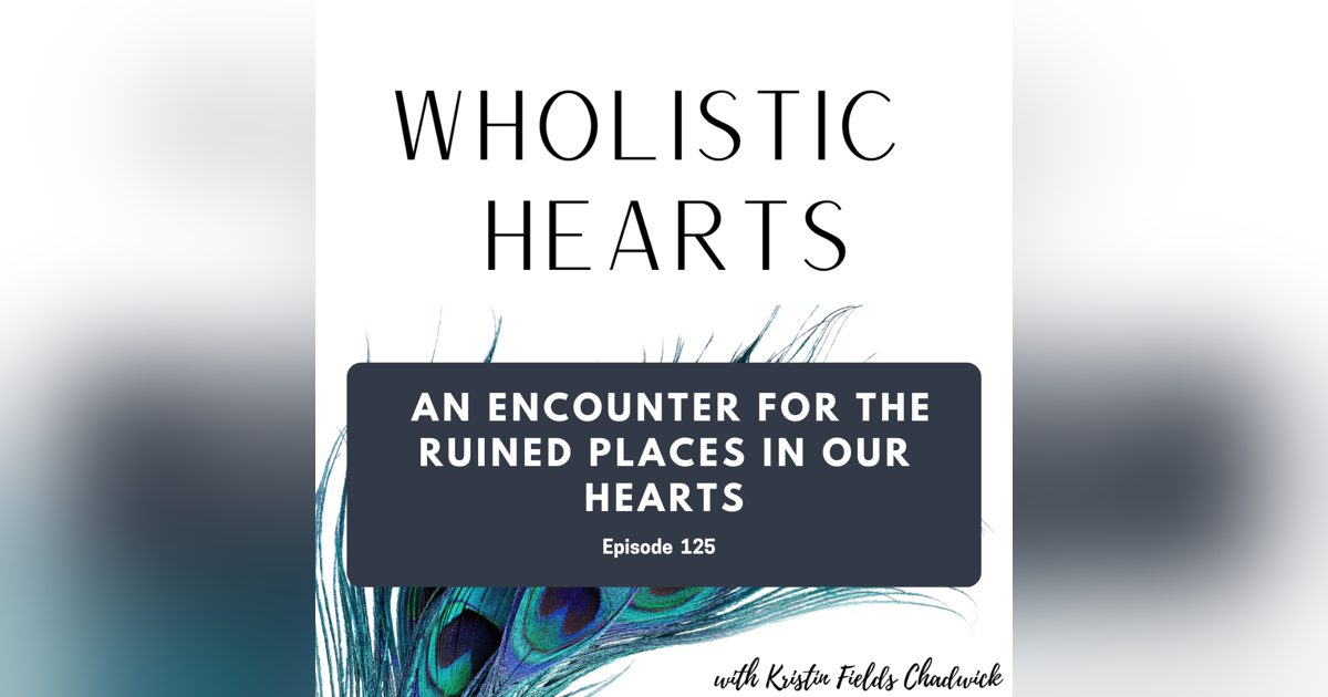 126. An Encounter for the Ruined Places in Our Hearts 126. An Encounter for the Ruined Places in Our Hearts