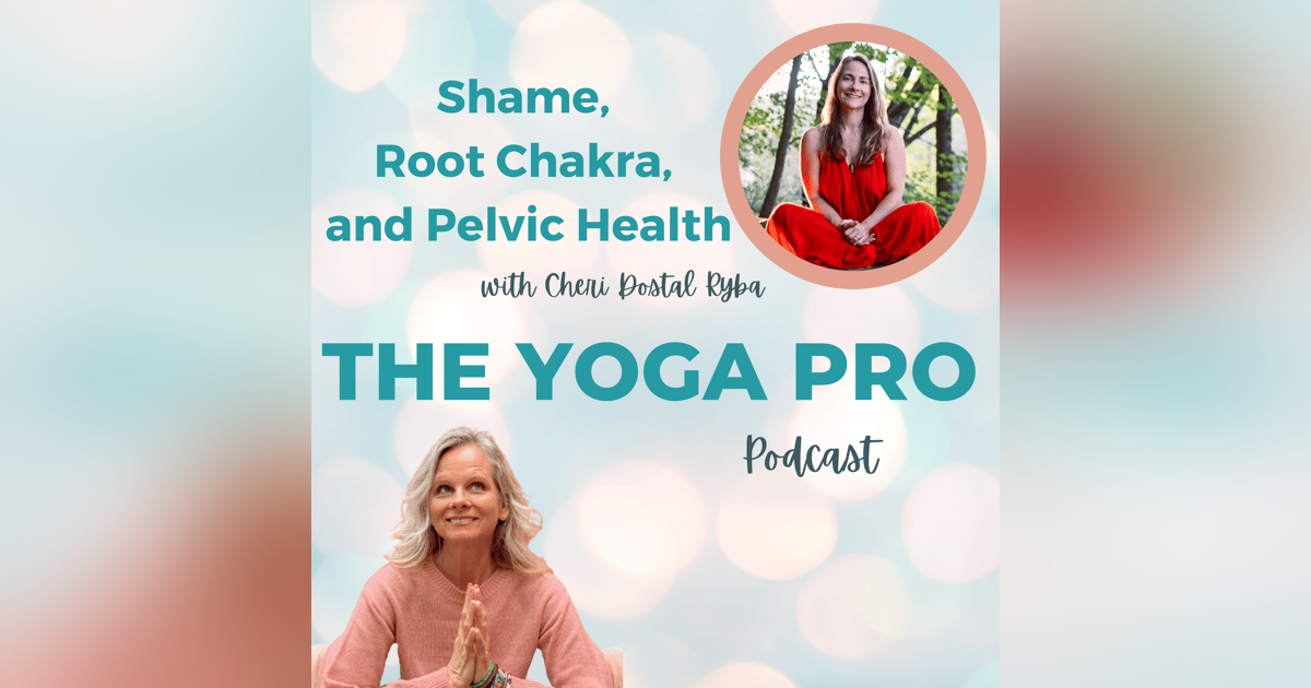 Shame, Root Chakra, and Pelvic Health with Cheri Dostal Ryba Shame, Root Chakra, and Pelvic Health with Cheri Dostal Ryba