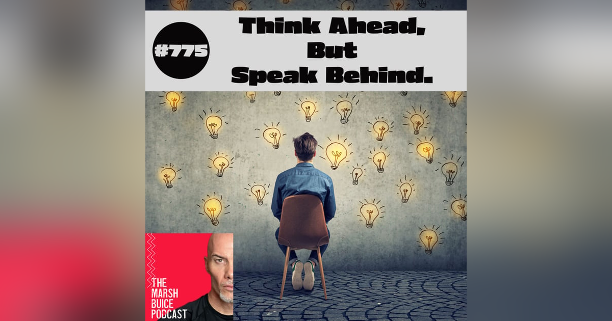 775. Master The Art Of Anticipation. Think Ahead, But Speak Behind. 775. Master The Art Of Anticipation. Think Ahead, But Speak Behind.