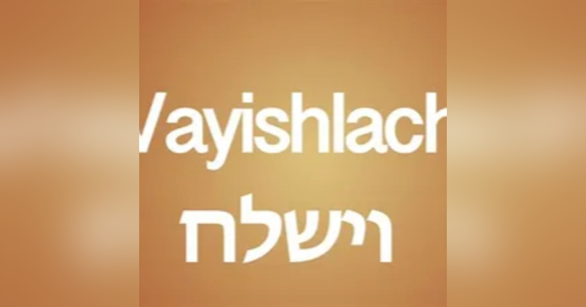 Vayishlach Gen 32:4-36:43 Vayishlach Gen 32:4-36:43