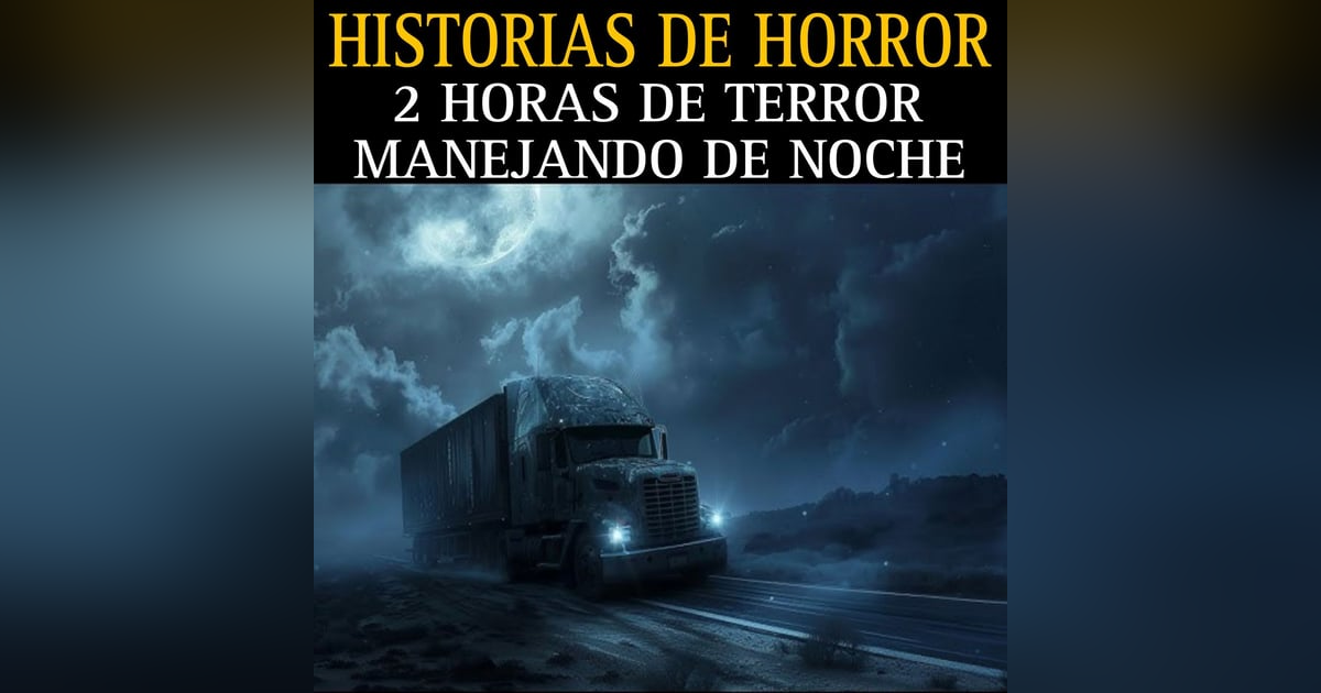 MEGA MARATON DE RELATOS MANEJANDO DE NOCHE / 2 HORAS DE TERROR AL VOLANTE / L.C.E. MEGA MARATON DE RELATOS MANEJANDO DE NOCHE / 2 HORAS DE TERROR AL VOLANTE / L.C.E.