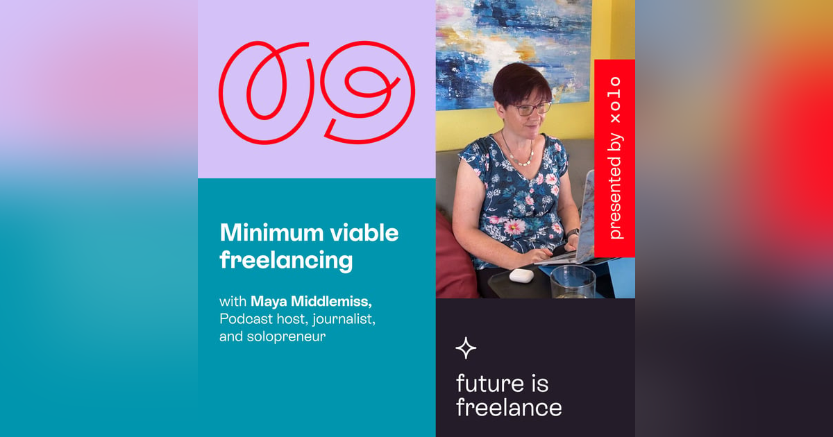Minimum Viable Freelancing: Bootstrapping from zero, with Maya Middlemiss Minimum Viable Freelancing: Bootstrapping from zero, with Maya Middlemiss