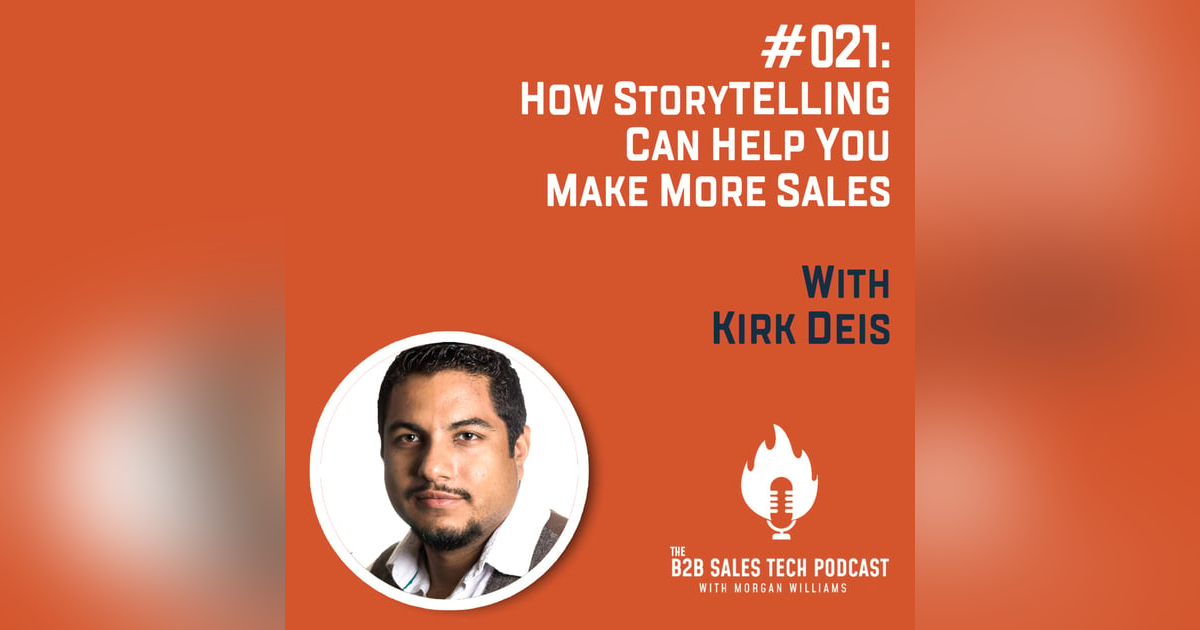 #021: How Storytelling Can Help You Make More Sales with Kirk Deis #021: How Storytelling Can Help You Make More Sales with Kirk Deis