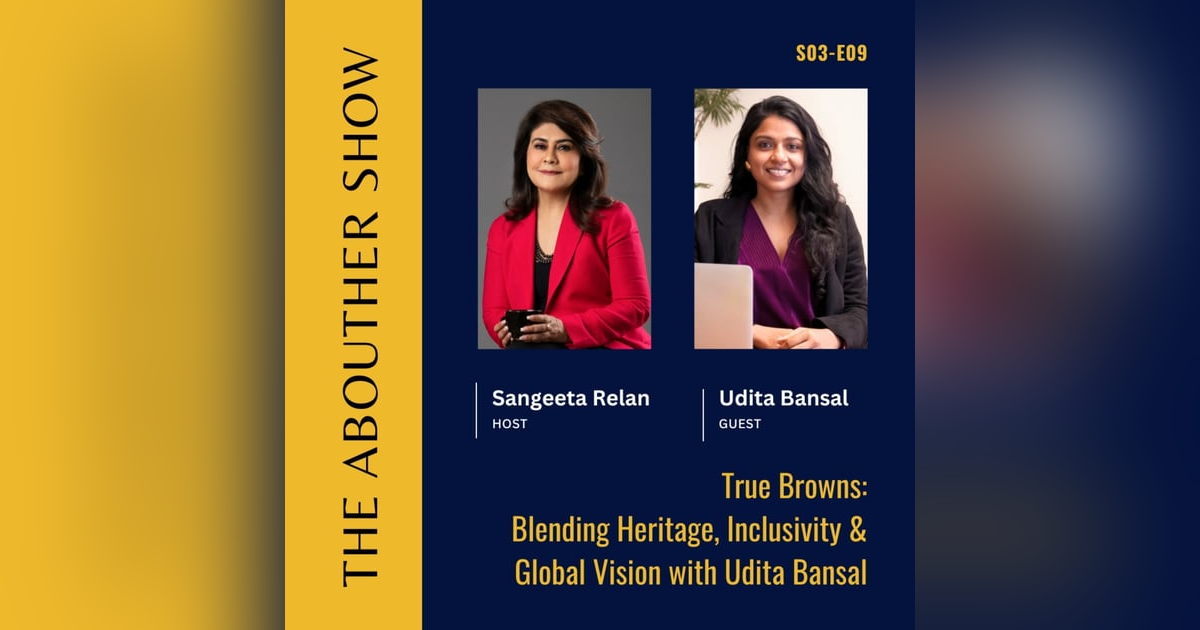 S3E113: trueBrowns: Blending Heritage, Inclusivity & Global Vision with Udita Bansal S3E113: trueBrowns: Blending Heritage, Inclusivity & Global Vision with Udita Bansal